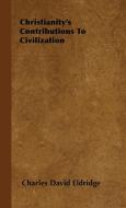 Christianity's Contributions to Civilization di Charles David Eldridge edito da Eldridge Press