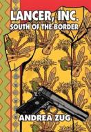 Lancer, Inc. South of the Border di Andrea Zug edito da Publish America