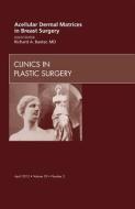 Acellular Dermal Matrices in Breast Surgery, An Issue of Clinics in Plastic Surgery di Richard E. Baxter edito da Elsevier Health Sciences