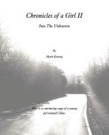 Chronicles of a Girl II: Into the Unknown di Mark Koning edito da AUTHORHOUSE