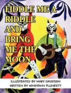 Fiddle Me a Riddle and Bring Me the Moon di Windyann Plunkett edito da America Star Books