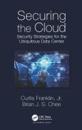 Securing the Cloud di Curtis Franklin, Brian Chee edito da Taylor & Francis Ltd
