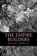 The Empire Builders di Jacob Abbott edito da Createspace