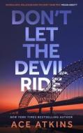 Don't Let The Devil Ride di Ace Atkins edito da Little, Brown Book Group