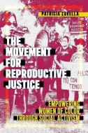 The Movement For Reproductive Justice di Patricia Zavella edito da New York University Press
