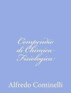 Compendio Di Chimica Fisiologica di Alfredo Cominelli edito da Createspace