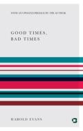 Good Times, Bad Times di Sir Harold Evans edito da Bsb