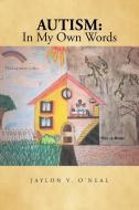 Autism: In My Own Words di Jaylon V. O'Neal edito da AUTHORHOUSE