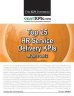 Top 25 HR Service Delivery Kpis of 2011-2012 di The Kpi Institute edito da Createspace
