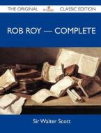 Rob Roy - Complete - The Original Classic Edition di Sir Walter Scott edito da Emereo Classics