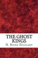 The Ghost Kings di H. Rider Haggard edito da Createspace