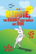 Reggie, the Rabbit That Would Not Run di Mr. D edito da iUniverse