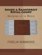 Inside a Rainforest Royal Court: Growing Up in Benin di Fidelia Nimmons edito da Createspace
