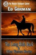 The Long Ride Back & Other Western Stories di Ed Gorman edito da Createspace