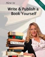 How to Write and Publish a Book Yourself di MS Tara Rae Richter edito da Createspace