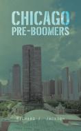 Chicago Pre-Boomers di Richard J. Jackson edito da AuthorHouse