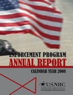 Enforcement Program Annual Report: Calendar Year 2008 di U. S. Nuclear Regulatory Commission edito da Createspace