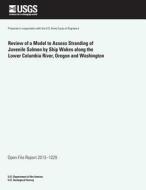 Review of a Model to Assess Stranding of Juvenile Salmon by Ship Wakes Along the Lower Columbia River, Oregon and Washington di U. S. Department of the Interior edito da Createspace