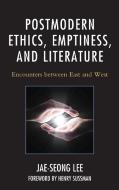 Postmodern Ethics, Emptiness, and Literature di Jae-Seong Lee edito da Lexington Books