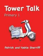 Tower Talk Primary 1 di Patrick Sherriff, Yoshie Sherriff edito da Createspace