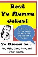 Best Yo Momma Jokes: Yo Momma's So... Fat, Ugly, Dark, Poor, and Other Insults. di Joke Factory edito da Createspace