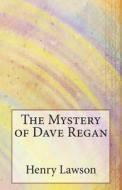 The Mystery of Dave Regan di Henry Lawson edito da Createspace