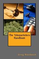 The Telemarketers Handbook di Greg Boudonck edito da Createspace
