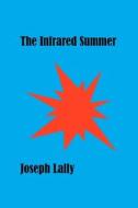 The Infrared Summer: The World of Dark Glamor di Joseph Lally edito da Createspace