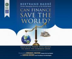 Can Finance Save the World?: Regaining Power Over Money to Serve the Common Good, 1st Ed. di Bertrand Badr' edito da Dreamscape Media