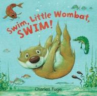 Swim, Little Wombat, Swim! di Charles Fuge edito da Parragon