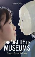 The Value Of Museums di John H. Falk edito da Rowman & Littlefield