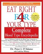 Eat Right 4 Your Type Complete Blood Type Encyclopedia: The A-Z Reference Guide for the Blood Type Connection to Symptom di Peter J. D'Adamo, Catherine Whitney edito da RIVERHEAD