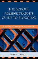 School Administrator's Guide to Blogging di Mark J. Stock edito da Rowman & Littlefield Education