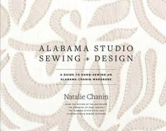 Alabama Studio Sewing & Design di Natalie Chanin edito da Stewart, Tabori & Chang Inc