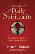 Nuts & Bolts of Daily Spirituality: Practical Steps to Draw Closer to God di David M. Knight edito da TWENTY THIRD PUBN