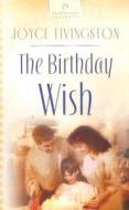 The Birthday Wish di Joyce Livingston edito da BARBOUR PUBL INC