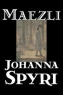 Maezli by Johanna Spyri, Fiction, Historical di Johanna Spyri edito da Aegypan