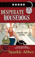 Desperate Housedogs di Sparkle Abbey edito da BELL BRIDGE BOOKS