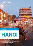Moon Spotlight Hanoi di Dana Filek-Gibson edito da Avalon Travel Publishing