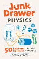 Junk Drawer Physics di Bobby Mercer edito da Chicago Review Press
