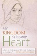 My Kingdom Is in Your Heart di Mother Mectilde de Bar, Mectilde of the Blessed Sacrament edito da Angelico Press