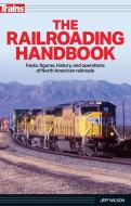 The Railroading Handbook di Jeff Wilson edito da KALMBACH MEDIA