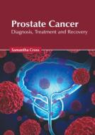 Prostate Cancer: Diagnosis, Treatment and Recovery edito da FOSTER ACADEMICS