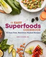 The Easy Superfoods Cookbook: 75 Fuss-Free, Nutrition-Packed Recipes di Emily Cooper edito da ROCKRIDGE PR