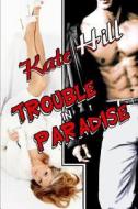 TROUBLE IN PARADISE di Kate Hill edito da INDEPENDENTLY PUBLISHED