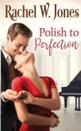 Polish to Perfection di Rachel Jones edito da BLACK SPOT BOOKS