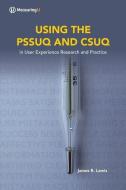 Using the Psuq and Csuq: in User Experience Research and Practice di James R. Lewis edito da LIGHTNING SOURCE INC