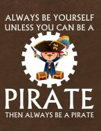 Always Be Yourself Unless You Can Be a Pirate Then Always Be a Pirate: Notebook, Journal, Diary or Sketchbook with Lined di Jolly Pockets edito da INDEPENDENTLY PUBLISHED