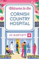 Welcome to the Cornish Country Hospital di Jo Bartlett edito da BOLDWOOD BOOKS LTD