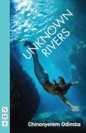 Unknown Rivers di Chinoyerem Odimba edito da Nick Hern Books